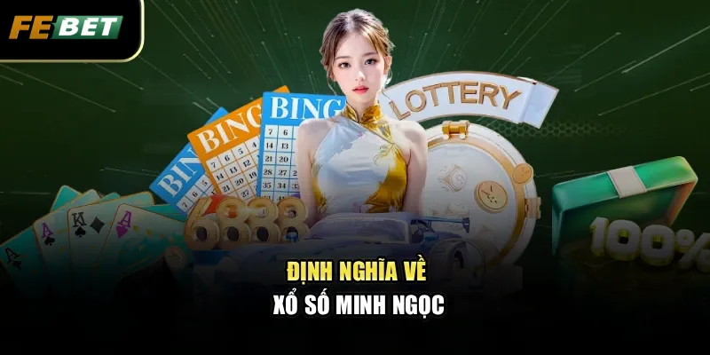 Xổ Số Minh Ngọc Mở Ra Cơ Hội Đổi Đời Chỉ Với Một Tấm Vé 1 Định nghĩa về xổ số Minh Ngọc